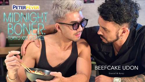 PeterFever – Midnight Boner Scene One Beefcake Udon – Daniel & Kenji